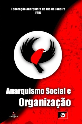 To « Κοινωνικός Αναρχισμός και Οργάνωση» της Αναρχικής Ομοσπονδίας του Ρίο ντε Τζανέιρο (FARJ) είναι μια πρακτική επεξεργασία της λαϊκής