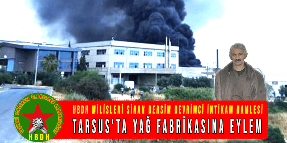 HBDH-Milisleri HBDH: Ενέργεια σε διυλιστήριο πετρελαίου στο Mersin Tarsus. Στις 27 Μαΐου 2021, πραγματοποιήθηκε ενέργεια σαμποτάζ εναντίον του διυλιστηρίου.
