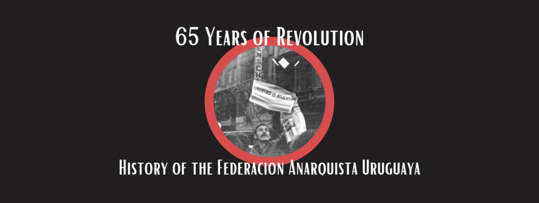 65 Χρόνια Επανάσταση – Η ιστορία της Αναρχικής Ομοσπονδίας Ουρουγουάης (FAU)